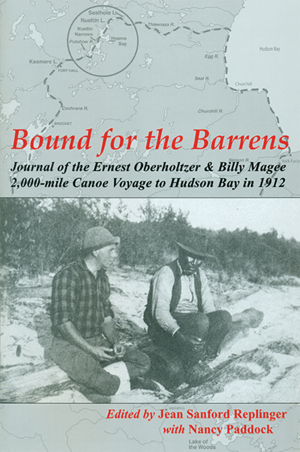 Ernest Oberholtzer, Bound for the Barrens: Journal of the Ernest Oberholtzer and Billy Magee 2,000-mile Canoe Voyage to Hudson Bay in 1912. Edited by Jean Sanford Replinger with Nancy Paddock, Marshall, Minnesota: Mallard Island Books, 2012, 248 pages. ISBN 978-0-9849052-0-1, $19.95 (paperback)