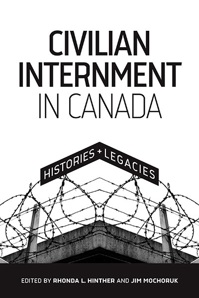 Civilian Internment in Canada: Histories and Legacies