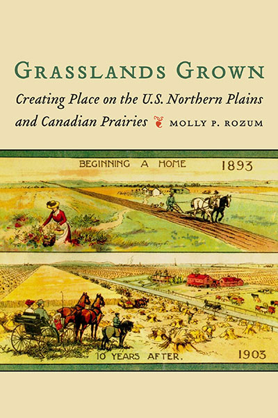 Grasslands Grown: Creating Place on the U.S. Northern Plains and Canadian Prairies