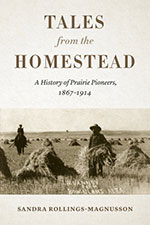 Tales from the Homestead: A History of Prairie Pioneers, 1867-1914